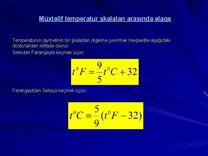 Müxtəlif temperatur şkalaları arasında əlaqə Temperaturun qiymətinin bir şkaladan digərinə çevirmək məqsədilə aşağıdakı düsturlardan