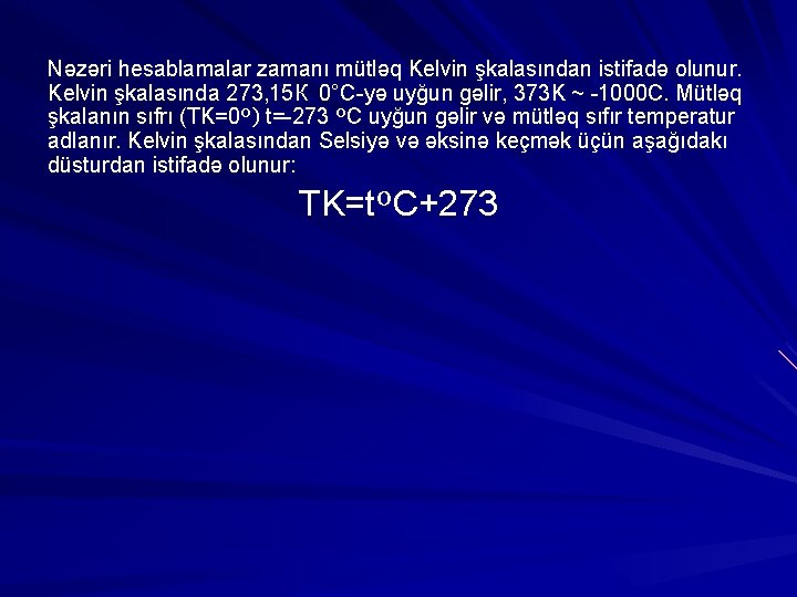 Nəzəri hesablamalar zamanı mütləq Kelvin şkalasından istifadə olunur. Kelvin şkalasında 273, 15 К 0°С-yə