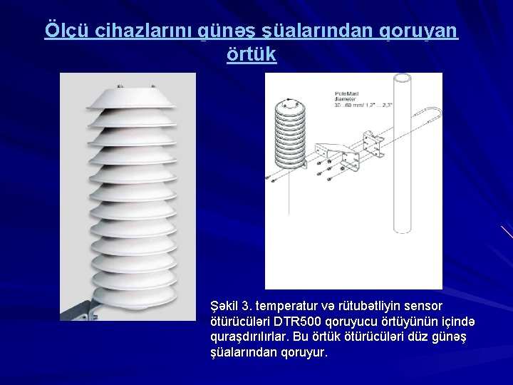 Ölçü cihazlarını günəş şüalarından qoruyan örtük Şəkil 3. temperatur və rütubətliyin sensor ötürücüləri DTR