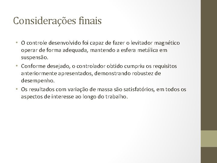 Considerações finais • O controle desenvolvido foi capaz de fazer o levitador magnético operar
