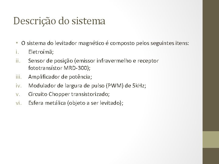 Descrição do sistema • O sistema do levitador magnético é composto pelos seguintes itens: