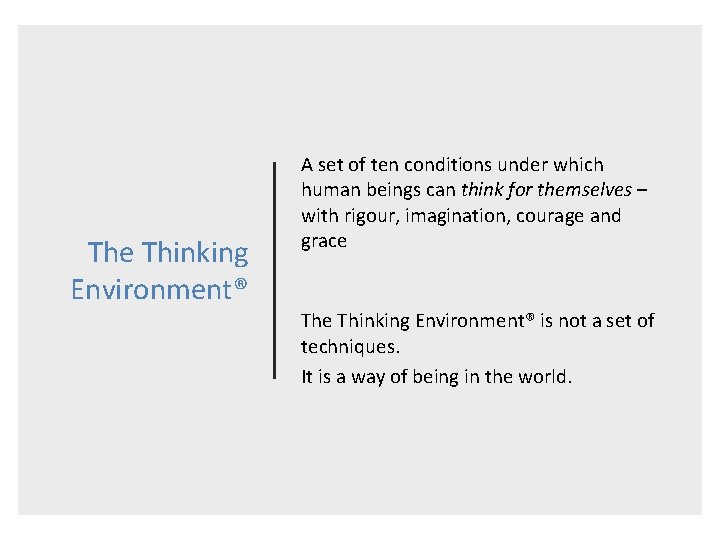 The Thinking Environment® A set of ten conditions under which human beings can think