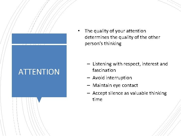 • The quality of your attention determines the quality of the other person’s