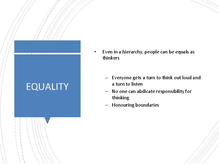 • EQUALITY Even in a hierarchy, people can be equals as thinkers –