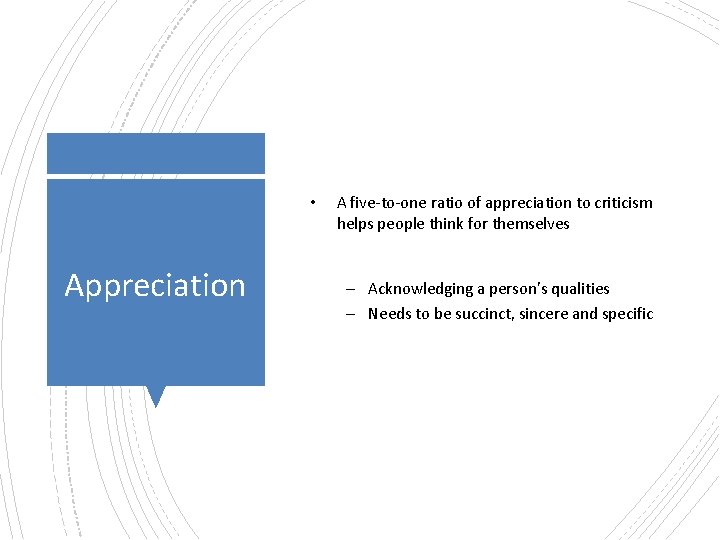  • Appreciation A five-to-one ratio of appreciation to criticism helps people think for
