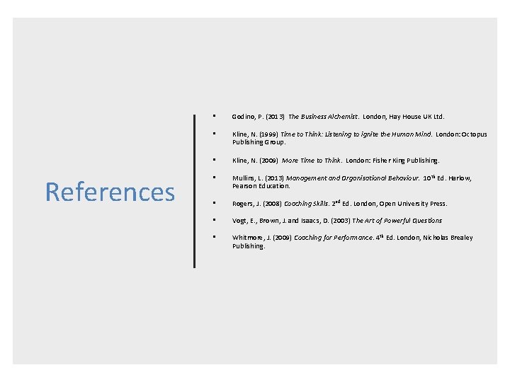 References • Godino, P. (2013) The Business Alchemist. London, Hay House UK Ltd. •