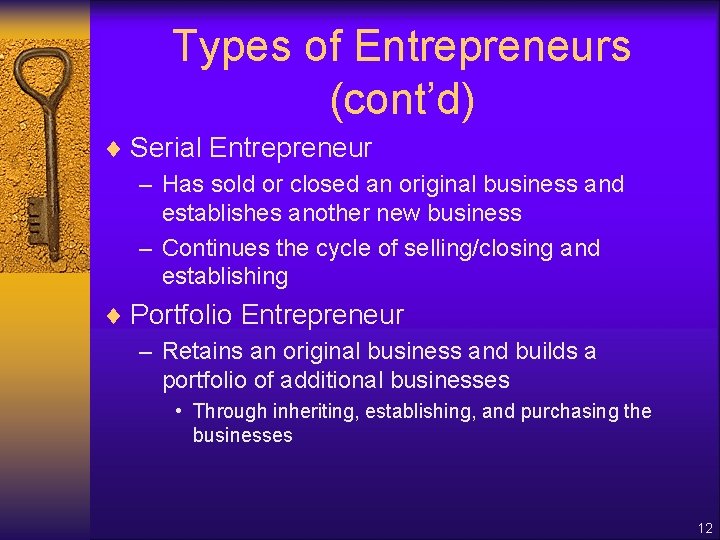 Types of Entrepreneurs (cont’d) ¨ Serial Entrepreneur – Has sold or closed an original