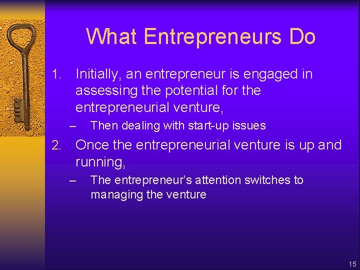 What Entrepreneurs Do 1. Initially, an entrepreneur is engaged in assessing the potential for