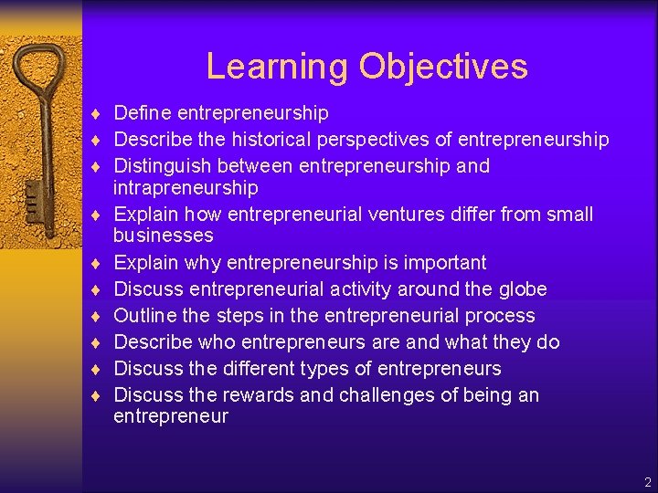 Learning Objectives ¨ Define entrepreneurship ¨ Describe the historical perspectives of entrepreneurship ¨ Distinguish