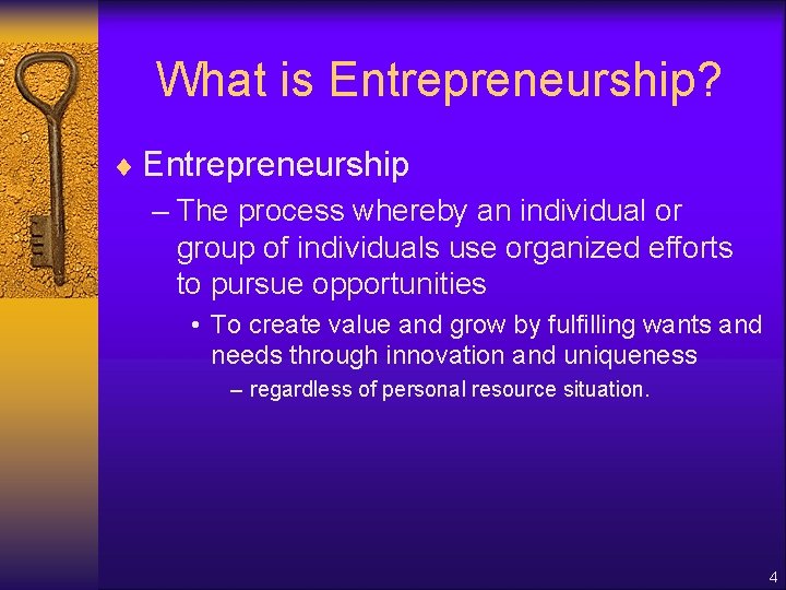 What is Entrepreneurship? ¨ Entrepreneurship – The process whereby an individual or group of
