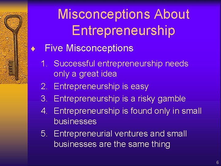 Misconceptions About Entrepreneurship ¨ Five Misconceptions 1. Successful entrepreneurship needs only a great idea