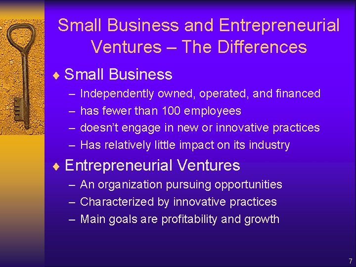 Small Business and Entrepreneurial Ventures – The Differences ¨ Small Business – – Independently