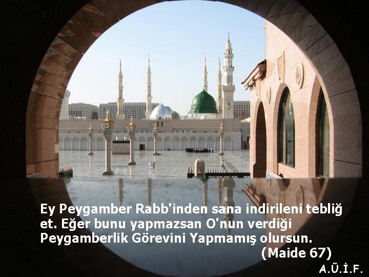 Ey Peygamber Rabb'inden sana indirileni tebliğ et. Eğer bunu yapmazsan O'nun verdiği Peygamberlik Görevini
