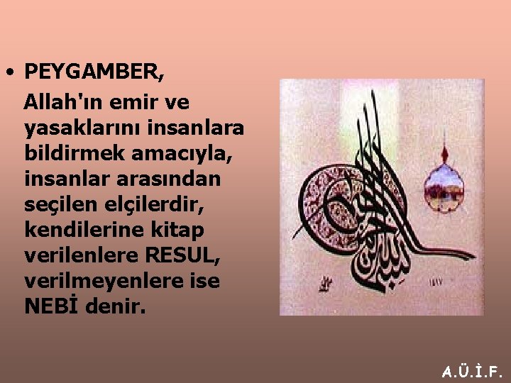  • PEYGAMBER, Allah'ın emir ve yasaklarını insanlara bildirmek amacıyla, insanlar arasından seçilen elçilerdir,