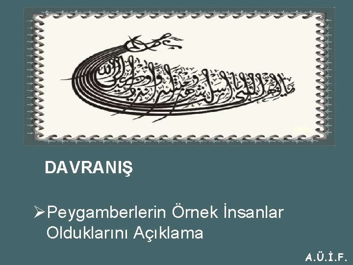 DAVRANIŞ ØPeygamberlerin Örnek İnsanlar Olduklarını Açıklama A. Ü. İ. F. 