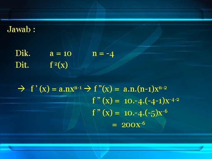 Jawab : Dik. Dit. a = 10 f 2(x) n = -4 f ’