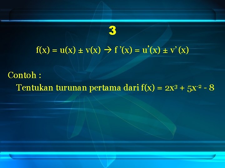3 f(x) = u(x) ± v(x) f ’(x) = u’(x) ± v’ (x) Contoh