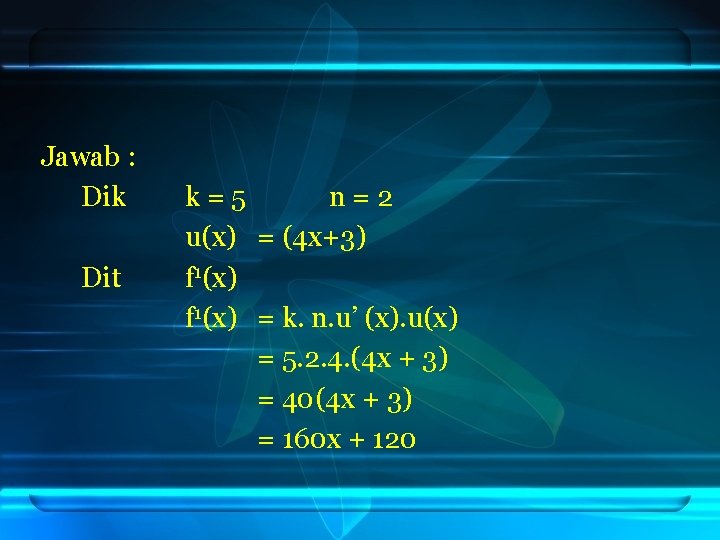 Jawab : Dik Dit k=5 n=2 u(x) = (4 x+3) f 1(x) = k.