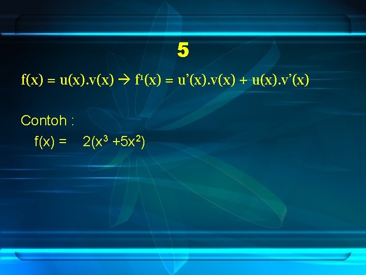 5 f(x) = u(x). v(x) f 1(x) = u’(x). v(x) + u(x). v’(x) Contoh