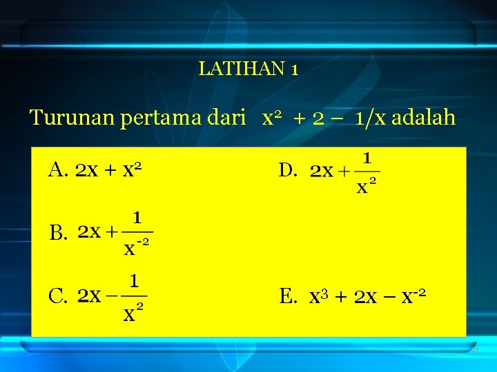 LATIHAN 1 Turunan pertama dari x 2 + 2 – 1/x adalah A. 2