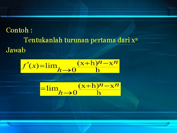 Contoh : Tentukanlah turunan pertama dari xn Jawab 