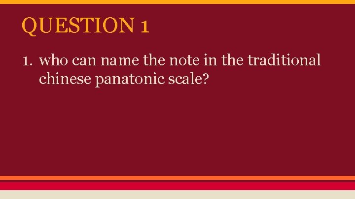 QUESTION 1 1. who can name the note in the traditional chinese panatonic scale?