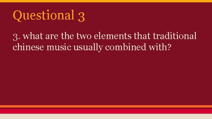 Questional 3 3. what are the two elements that traditional chinese music usually combined