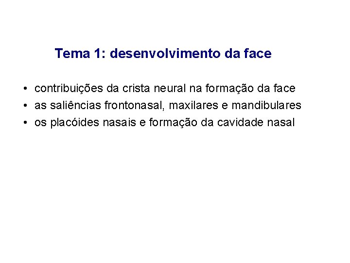Tema 1: desenvolvimento da face • contribuições da crista neural na formação da face