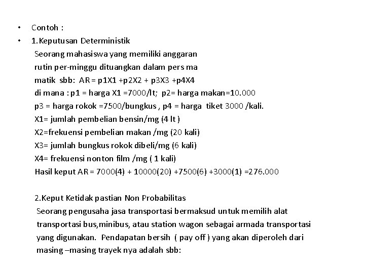  • • Contoh : 1. Keputusan Deterministik Seorang mahasiswa yang memiliki anggaran rutin