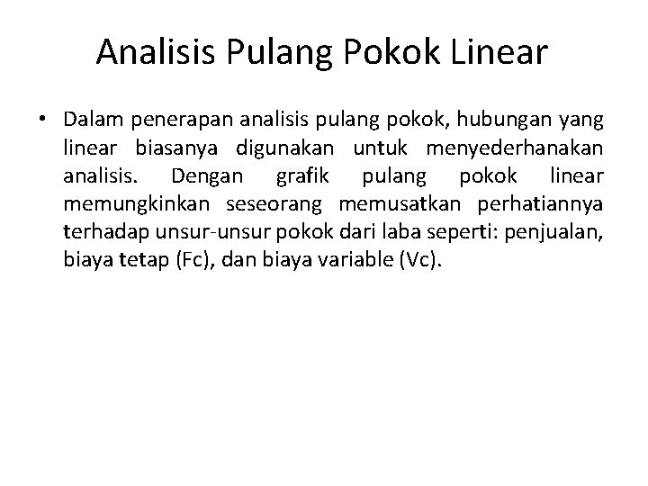 Analisis Pulang Pokok Linear • Dalam penerapan analisis pulang pokok, hubungan yang linear biasanya