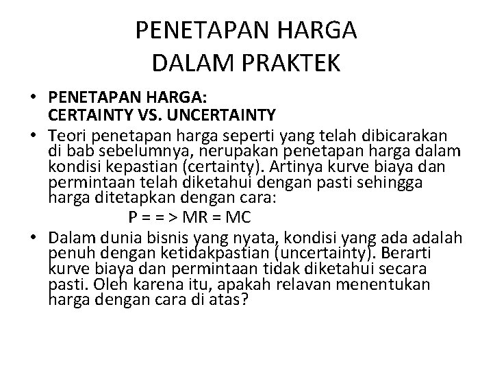 PENETAPAN HARGA DALAM PRAKTEK • PENETAPAN HARGA: CERTAINTY VS. UNCERTAINTY • Teori penetapan harga