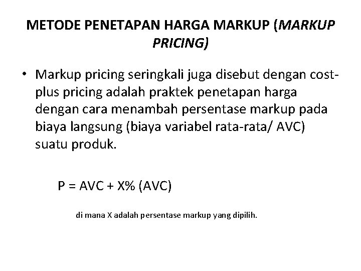 METODE PENETAPAN HARGA MARKUP (MARKUP PRICING) • Markup pricing seringkali juga disebut dengan costplus