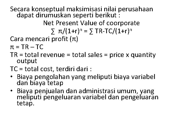 Secara konseptual maksimisasi nilai perusahaan dapat dirumuskan seperti berikut : Net Present Value of