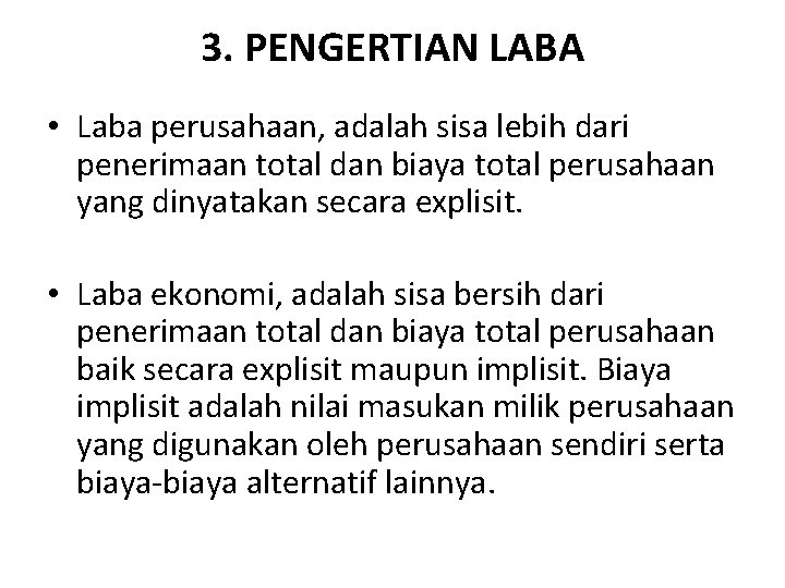 3. PENGERTIAN LABA • Laba perusahaan, adalah sisa lebih dari penerimaan total dan biaya