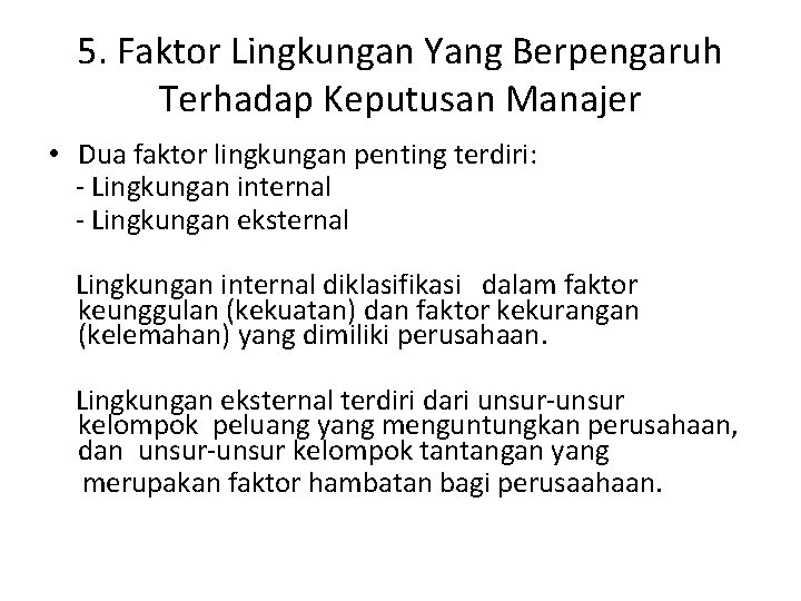 5. Faktor Lingkungan Yang Berpengaruh Terhadap Keputusan Manajer • Dua faktor lingkungan penting terdiri: