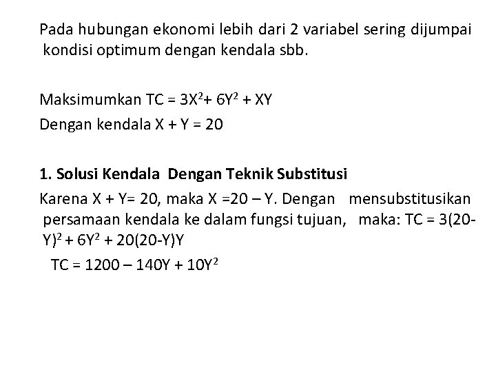 Pada hubungan ekonomi lebih dari 2 variabel sering dijumpai kondisi optimum dengan kendala sbb.