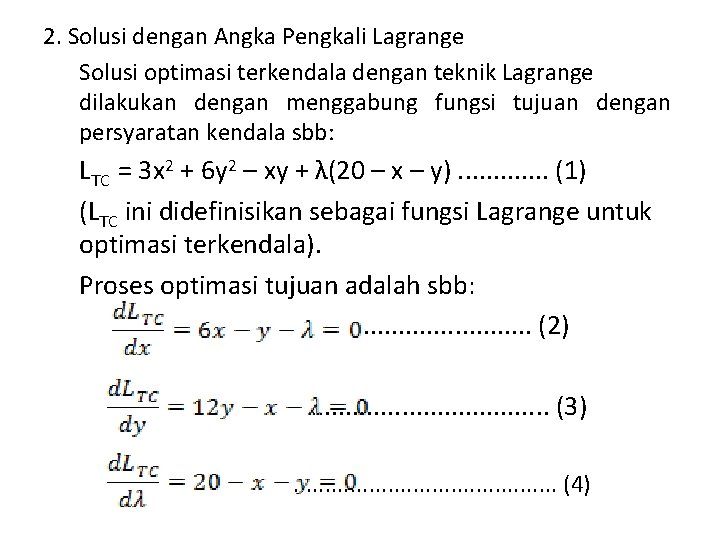 2. Solusi dengan Angka Pengkali Lagrange Solusi optimasi terkendala dengan teknik Lagrange dilakukan dengan