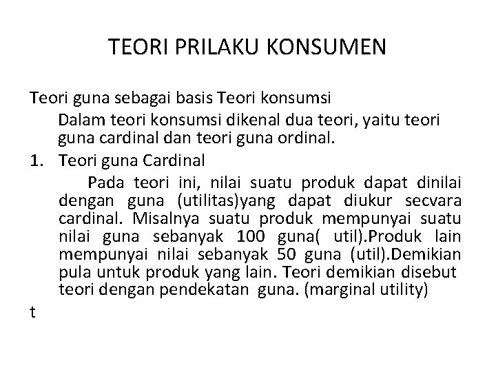 TEORI PRILAKU KONSUMEN Teori guna sebagai basis Teori konsumsi Dalam teori konsumsi dikenal dua