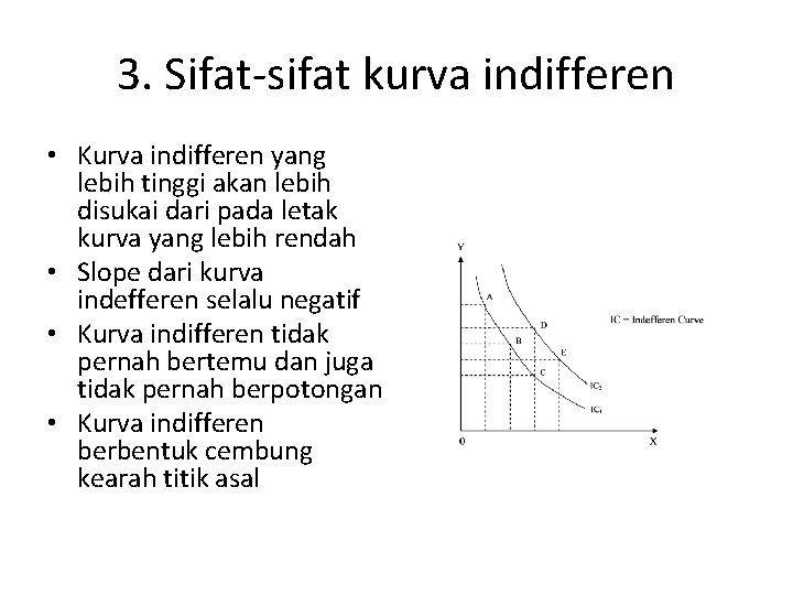 3. Sifat-sifat kurva indifferen • Kurva indifferen yang lebih tinggi akan lebih disukai dari