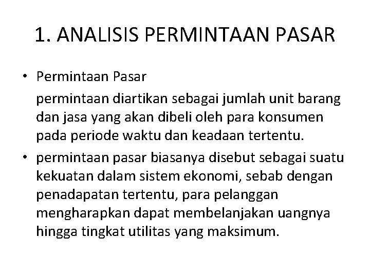 1. ANALISIS PERMINTAAN PASAR • Permintaan Pasar permintaan diartikan sebagai jumlah unit barang dan