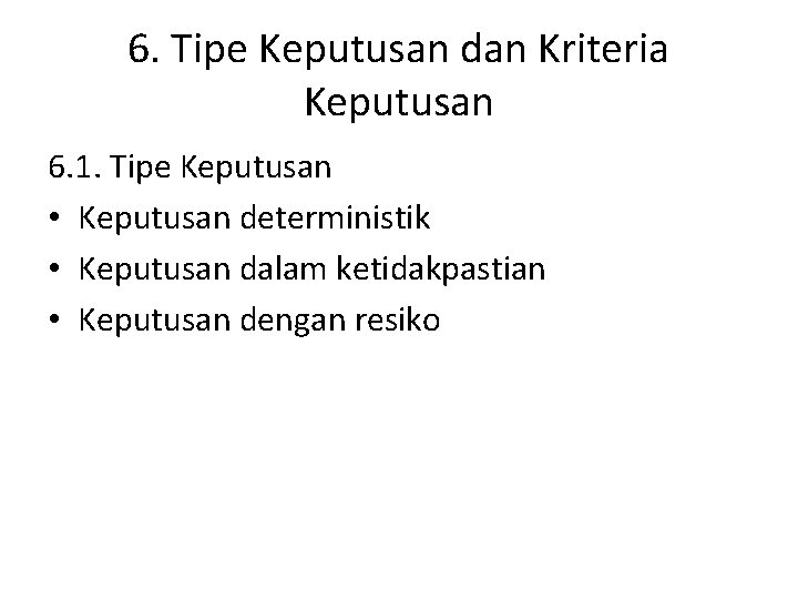 6. Tipe Keputusan dan Kriteria Keputusan 6. 1. Tipe Keputusan • Keputusan deterministik •