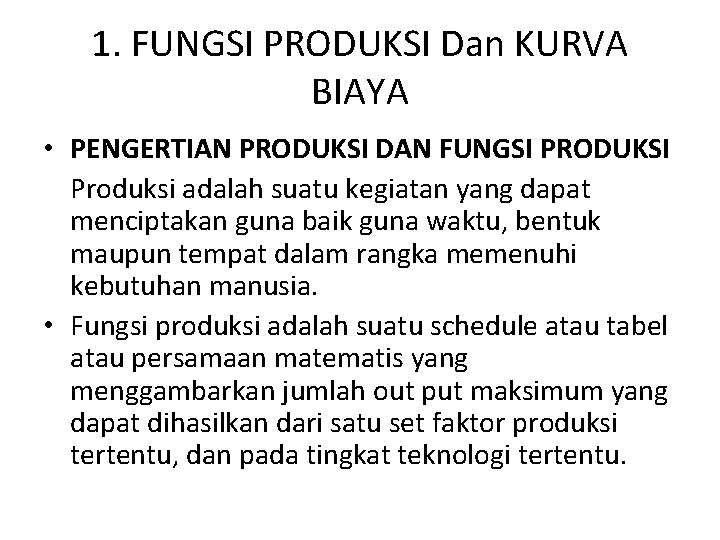 1. FUNGSI PRODUKSI Dan KURVA BIAYA • PENGERTIAN PRODUKSI DAN FUNGSI PRODUKSI Produksi adalah