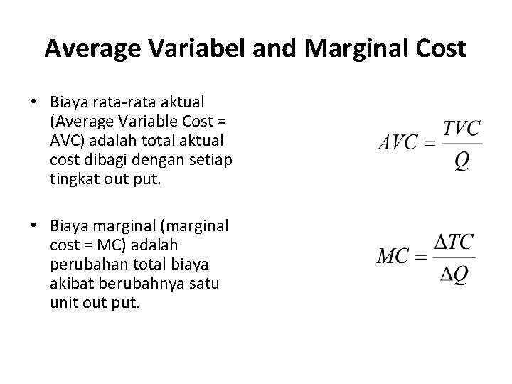 Average Variabel and Marginal Cost • Biaya rata-rata aktual (Average Variable Cost = AVC)