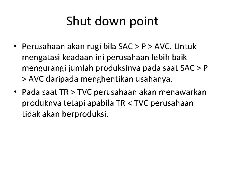 Shut down point • Perusahaan akan rugi bila SAC > P > AVC. Untuk