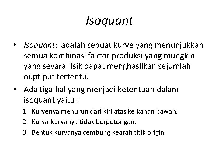 Isoquant • Isoquant: adalah sebuat kurve yang menunjukkan semua kombinasi faktor produksi yang mungkin