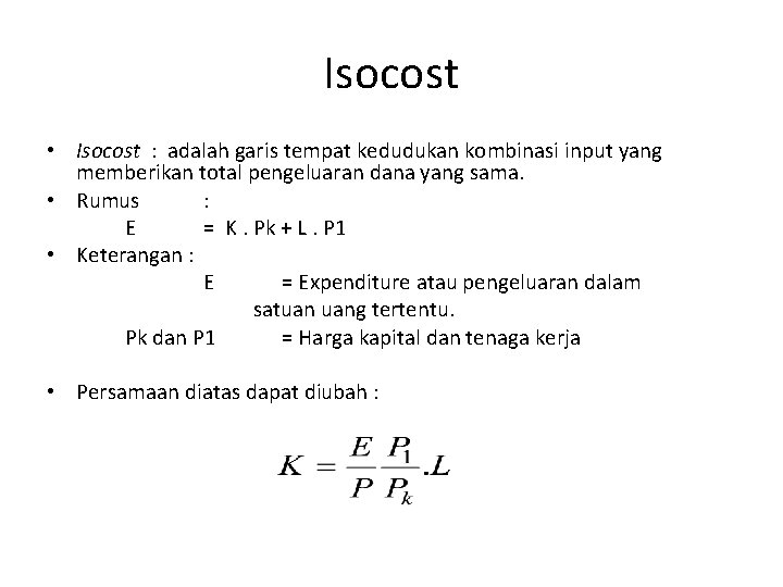 Isocost • Isocost : adalah garis tempat kedudukan kombinasi input yang memberikan total pengeluaran