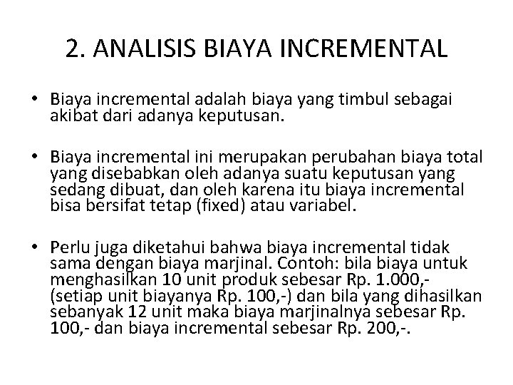 2. ANALISIS BIAYA INCREMENTAL • Biaya incremental adalah biaya yang timbul sebagai akibat dari