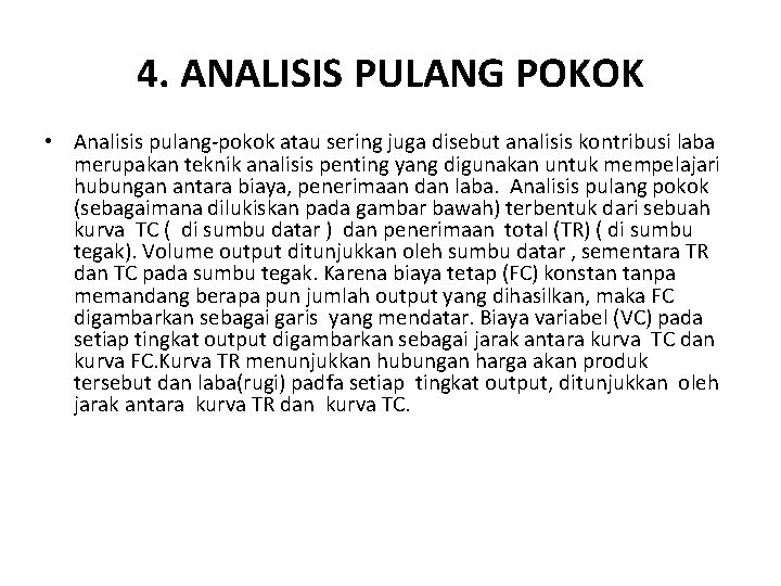 4. ANALISIS PULANG POKOK • Analisis pulang-pokok atau sering juga disebut analisis kontribusi laba