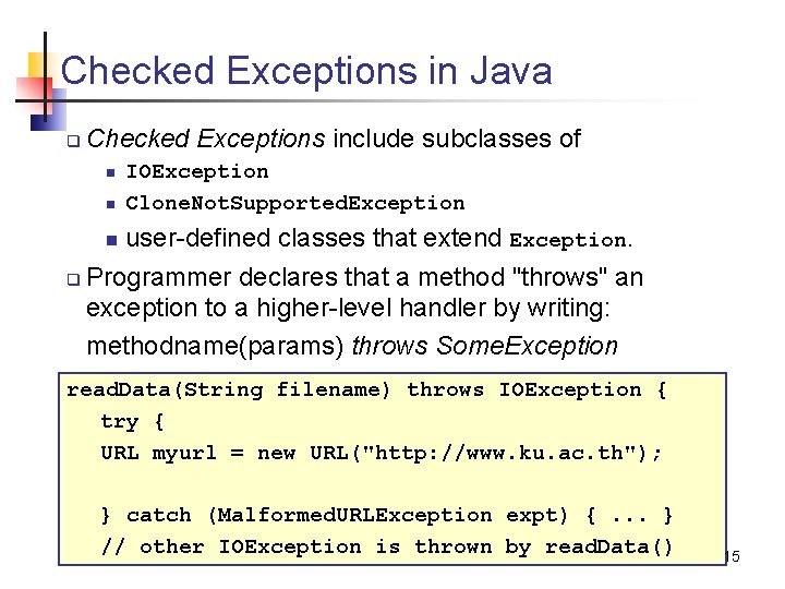 Checked Exceptions in Java q Checked Exceptions include subclasses of n n IOException Clone.