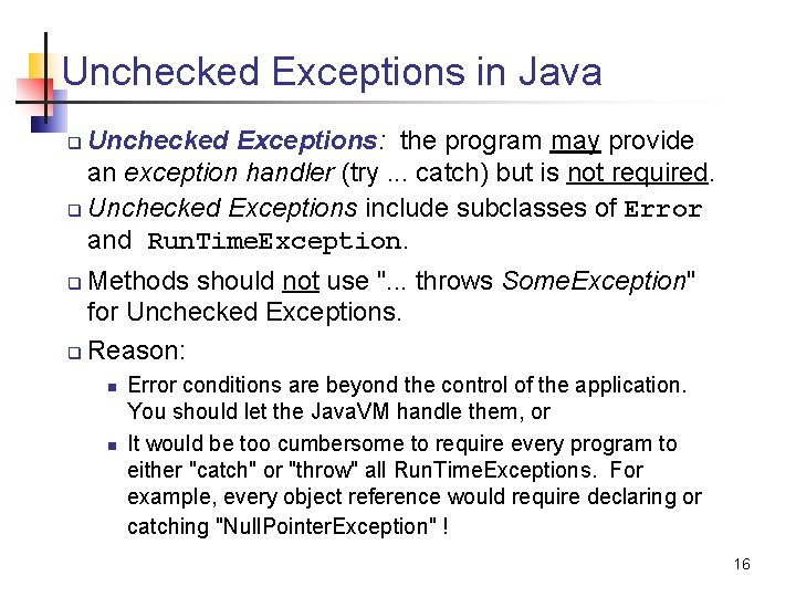 Unchecked Exceptions in Java Unchecked Exceptions: the program may provide an exception handler (try.